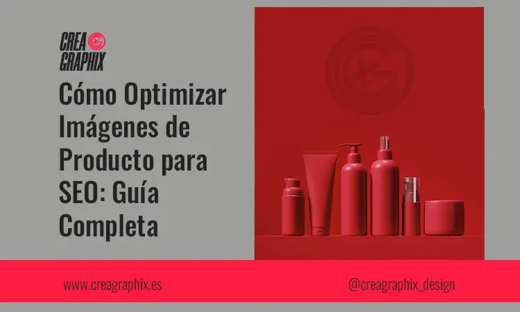 Cómo Optimizar Imágenes de Producto para SEO: Guía Completa